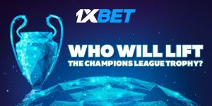 来自1xBet的独家预测,谁将捧起欧洲冠军联赛的奖杯？